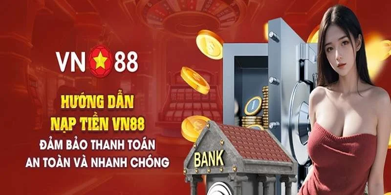 Các bước thao tác tạo lệnh nạp tiền tại VN88 cho newbie