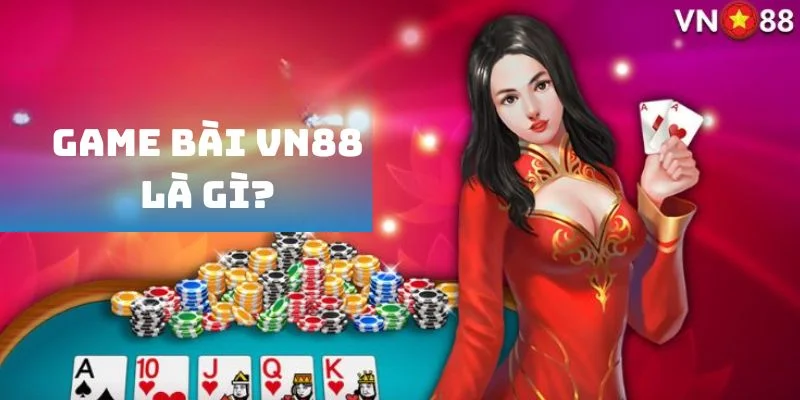 Vài nét khái quát về sân chơi bài tại VN88 Vài nét khái quát về sân chơi bài tại VN88
