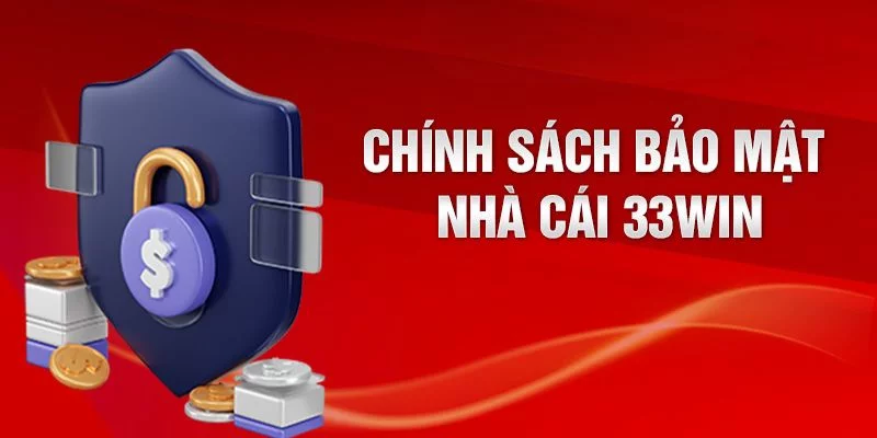 Chính sách bảo mật cực kì an toàn tại nhà cái 33Win Chính sách bảo mật cực kì an toàn tại nhà cái 33Win