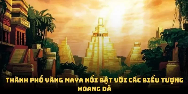 Nguồn cảm hứng và sức hút từ thành phố vàng Maya Nguồn cảm hứng và sức hút từ thành phố vàng Maya