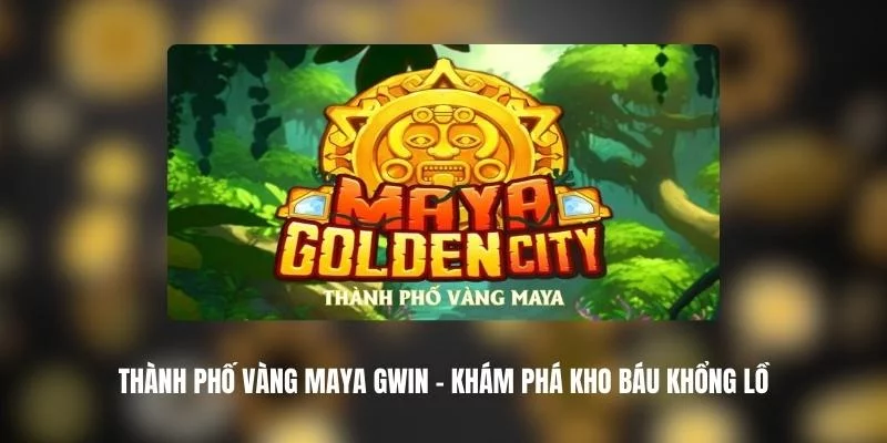 Vì sao nên chơi thành phố vàng Maya tại 33win Vì sao nên chơi thành phố vàng Maya tại 33win